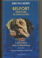 Belfort, territoire de radicalités, L'affirmation dans la République 1870-1922. Préface de Jean-Pierre Chevènement