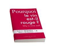 Pourquoi le vin est-il rouge ? / Why is wine red ?, Le vin en 100 Questions / Wine in 100 questions (bilingue français/anglais)