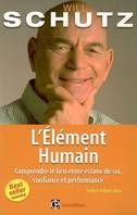 L'élément humain - Comprendre le lien entre estime de soi, confiance et performance, - Comprendre le lien entre estime de soi, confiance et performance