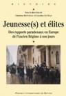 Jeunesse(s) et élites, Des rapports paradoxaux en Europe de l'Ancien Régime à nos jours