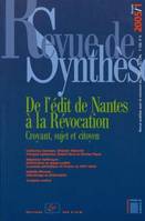 Revue de synthèse, n°126/2005/1, De l'édit de Nantes à la Révocation - Croyant, sujet et citoyen
