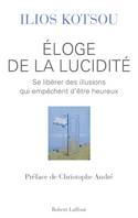 Eloge de la lucidité, se libérer des illusions qui empêchent d'être heureux