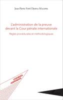 L'administration de la preuve devant la Cour pénale internationale, Règles procédurales et méthodologiques