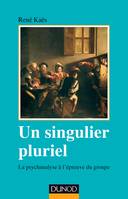 Un singulier pluriel - 2e éd. - La psychanalyse à l'épreuve du groupe, La psychanalyse à l'épreuve du groupe