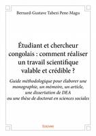 Etudiant et chercheur congolais : comment realiser un travail scientifique valable et credible ?, Guide méthodologique pour élaborer une monographie, un mémoire, un article, une dissertation de DEA  ou une thèse de doctorat en sciences sociales