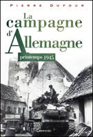 La campagne d'Allemagne - printemps 1945