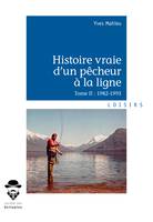 Histoire vraie d'un pêcheur à la ligne - Tome II, 1982-1993