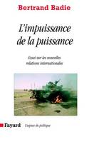 L'impuissance de la puissance, Essai sur les nouvelles relations internationales