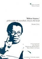 MILTON SANTOS / PHILOSOPHE DU MONDIAL, CITOYEN DU LOCAL