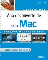 A la découverte de son Mac - Version Mountain Lion, Spécial grands débutants !