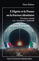 L'Algérie et la France ou la fracture identitaire, Du drame colonial à la « reconquête » territoriale