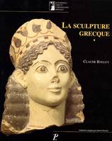 La sculpture grecque., 1, Des origines au milieu du Ve siècle, La sculpture grecque volume 1, Des origines au milieu du Ve siècle