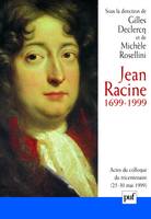 Jean Racine, 1699-1999, Actes du colloque Île de France, La Ferté Milon, 25-30 mai 1999