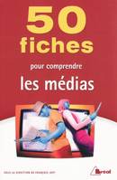 50 FICHES POUR COMPRENDRE LES MEDIAS