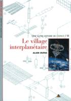 Une autre histoire de l'espace, III : Le Village interplanétaire, Volume 3, Le village interplanétaire