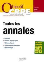 Objectif CRPE : Toutes les annales - Sessions 2012 2013, français, histoire et géographie, mathématiques, sciences expérimentales et technologie