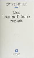 Moi Trésilien-Théodore Augustin Orville, Xavier, roman