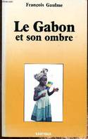 LE GABON ET SON OMBRE + UNE COUPURE DE PRESSE SUR LE GABON