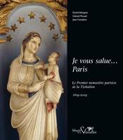 Je vous salue, Paris, Le premier monastère parisien de la visitation, 1619-2019
