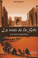 La route de la soie. Une histoire géopolitique, une histoire géopolitique