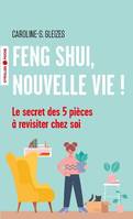 Feng shui, nouvelle vie !, Le secret des 5 pièces à revisiter chez soi