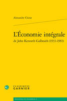 L'économie intégrale de John Kenneth Galbraith, 1933-1983