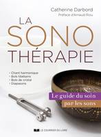 La sonothérapie - Le guide des soins par les sons, Le guide des soins par les sons