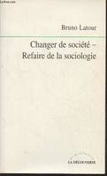 Changer de société. Refaire de la sociologie