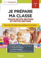 Professeur des écoles - Je prépare ma classe de Toute Petite Section et Petite Section - Cycle 1, Séances prêtes à l'emploi pour TPS/PS