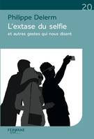 L'extase du selfie / et autres gestes qui nous disent