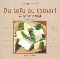 DU TOFU AU TAMARI CUISINER LE SOJA, cuisiner le soja