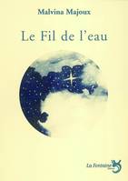 Le fil de l'eau : pièce pour un homme, une femme et quelques instruments, pièce pour un homme, une femme et quelques instruments