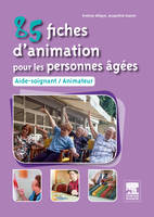 85 fiches d'animation pour les personnes âgées, Aide-soignant, animateur