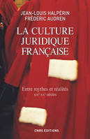 La Culture juridique française. Entre mythes et réalités