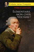 Voltaire mène l'enquête, Élémentaire, mon cher Voltaire !