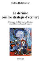 La dérision comme stratégie d'écriture - l'exemple des littératures africaines et antillaises de langue française