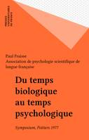 Du temps biologique au temps psychologique, Symposium, Poitiers 1977