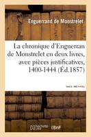 La chronique d'Enguerran de Monstrelet, en deux livres, avec pièces justificatives, 1400-1444, avec Table générale alphabétique à la fin. Tome VI. 1862, II-479 p.