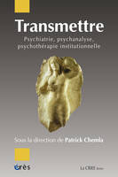 Transmettre, Psychiatrie, psychanalyse, psychothérapie institutionnelle