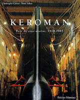 Keroman. Base de sous, base de sous-marins, 1940-2003