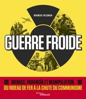 La guerre froide, Menace, paranoïa et manipulation, du rideau de fer à la chute du communisme