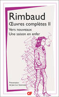 Œuvres complètes II, Vers nouveaux - Les Déserts de l'amour - Proses évangéliques - Une saison en enfer - Brouillons d'Une saison en enfer - Correspondance