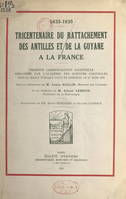 Tricentenaire du rattachement des Antilles et de la Guyane à la France, 1635-1935, Première commémoration solennelle organisée par l'Académie des sciences coloniales dans sa séance publique tenue en Sorbonne, le 27 mars 1935