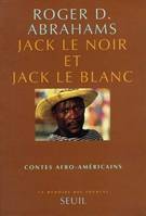 La Mémoire des sources Jack le Noir, Jack le Blanc. Contes afro-américains, contes afro-américains