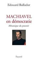 Machiavel en démocratie, Mécanique du pouvoir