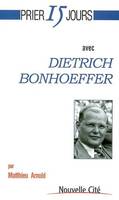 Prier 15 jours avec Dietrich Bonhoeffer