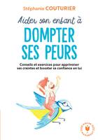 Aider son enfant à dompter ses peurs, Conseils et exercices pour apprivoiser ses craintes et booster sa confiance en lui