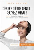 Book review : Cessez d'être gentil, soyez vrai ! de Thomas d'Ansembourg, Résumé et analyse du livre de Thomas d'Ansembourg