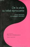 De la pillule au bébé-éprouvette - choix individuels ou stratégies médicales ?, choix individuels ou stratégies médicales ?