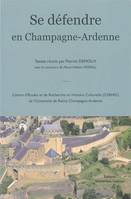 Se défendre en Champagne-Ardenne, Actes du colloque... à sedan, les 6 et 7 juin 2002